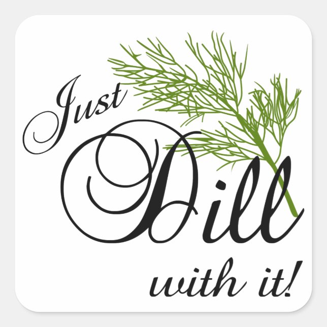 Just Dill With It Square Sticker (Front)
