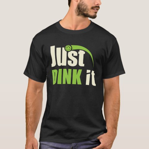 Just Dink It Funny Pickleball T_Shirt