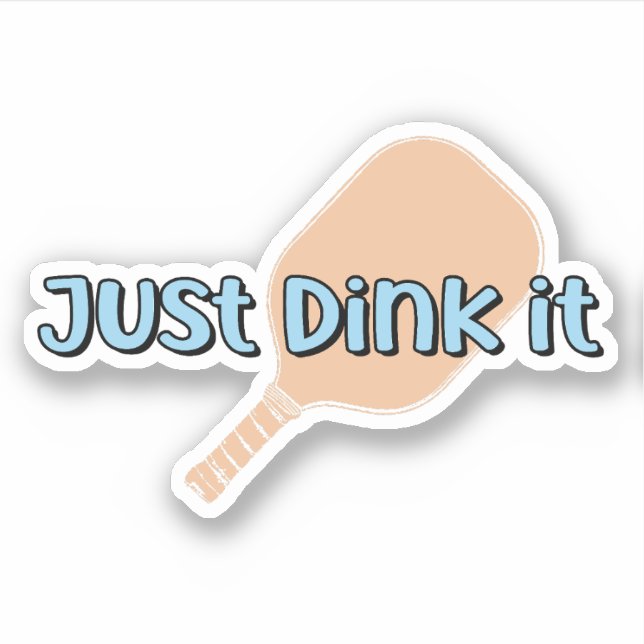 Just Dink It | Pickleball Paddle Sticker (Front)