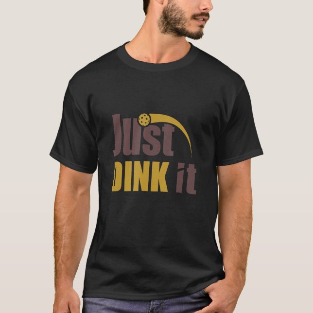 Just Dink It Pickleball  Pickleball Player T-Shirt (Front)