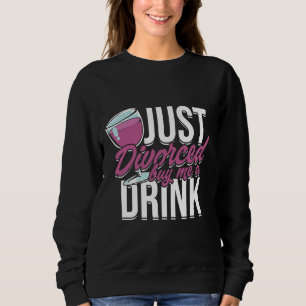 Just Divorced Buy Me A Drink Wine Sweatshirt