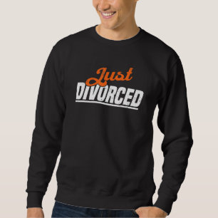 Just Divorced Divorce Party & Breakup 1 Sweatshirt