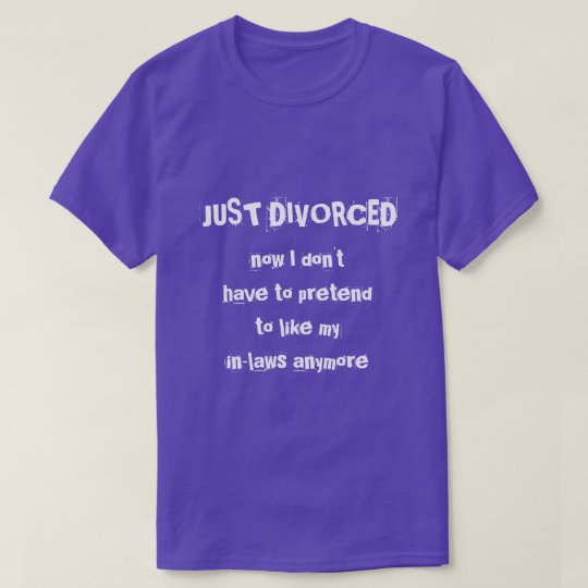 just divorced T-Shirt | Zazzle.com