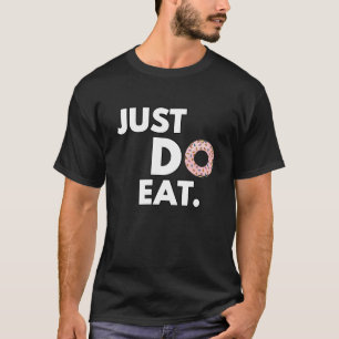 Just Do Eat - Funny Donut Design T-Shirt