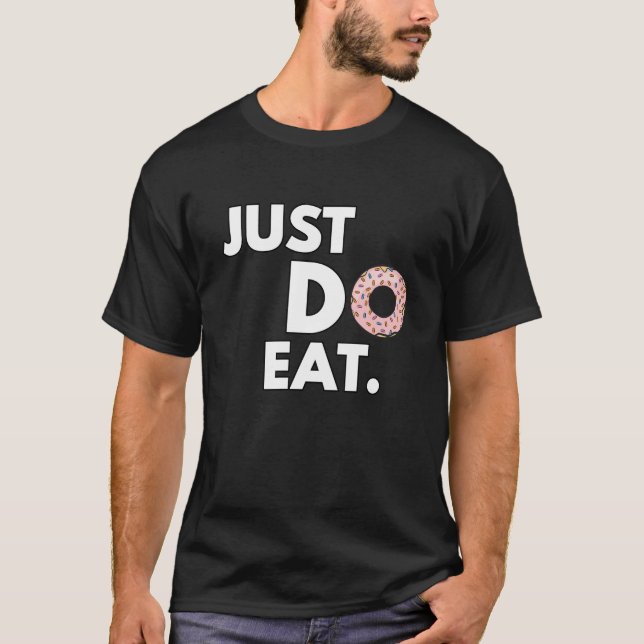 Just Do Eat - Funny Donut Design T-Shirt (Front)
