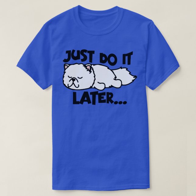 Just Do it Later 2 T-Shirt (Design Front)