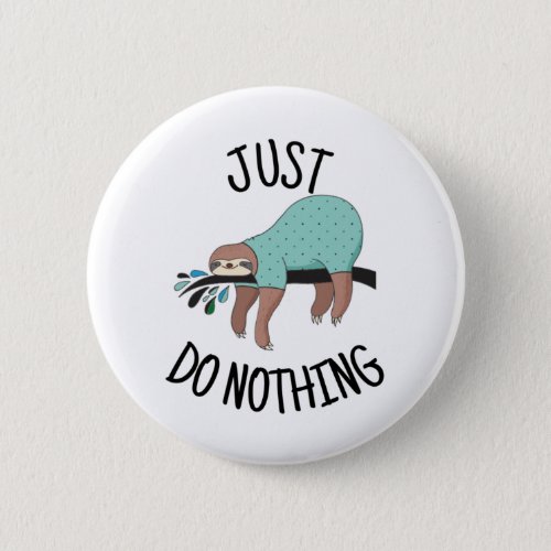 Just Do Nothing Sloth Button