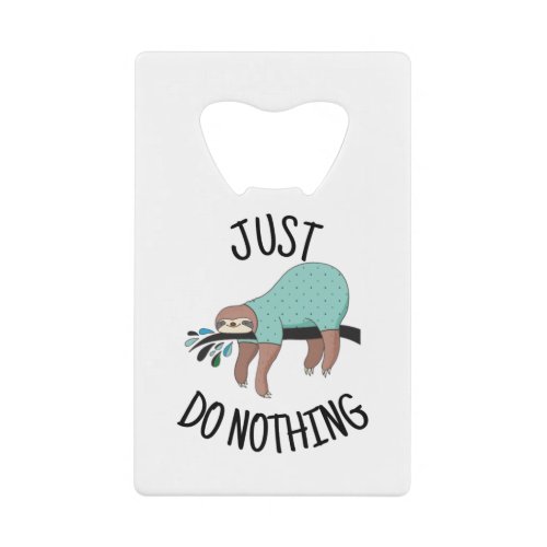 Just Do Nothing Sloth Credit Card Bottle Opener