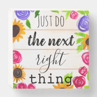 Just do the next right thing - Floral design Wooden Box Sign