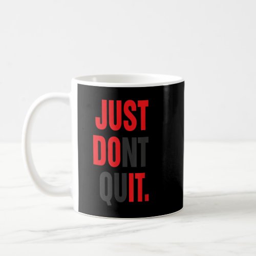 JUST DONT QUIT  Gym Fitness Motivation Tee Coffee Mug