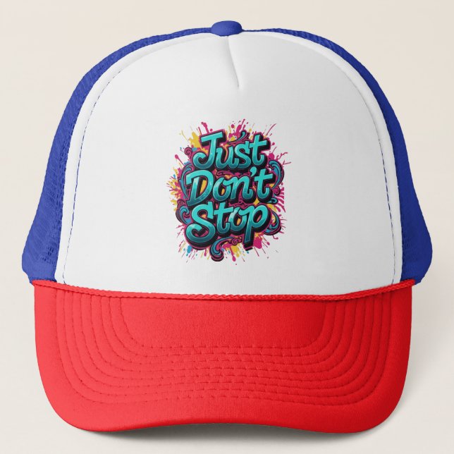 Just Don't Stop – Bold Graffiti Typography Street  Trucker Hat (Front)
