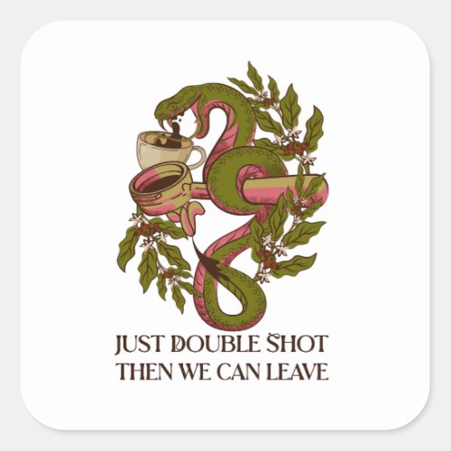 Just Double Shot Then We Can Leave Square Sticker