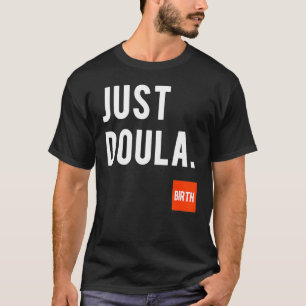 Just Doula Women's Doula Labor Motherhood Newborn  T-Shirt