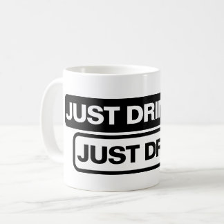 "Just Drink It." - Mug
