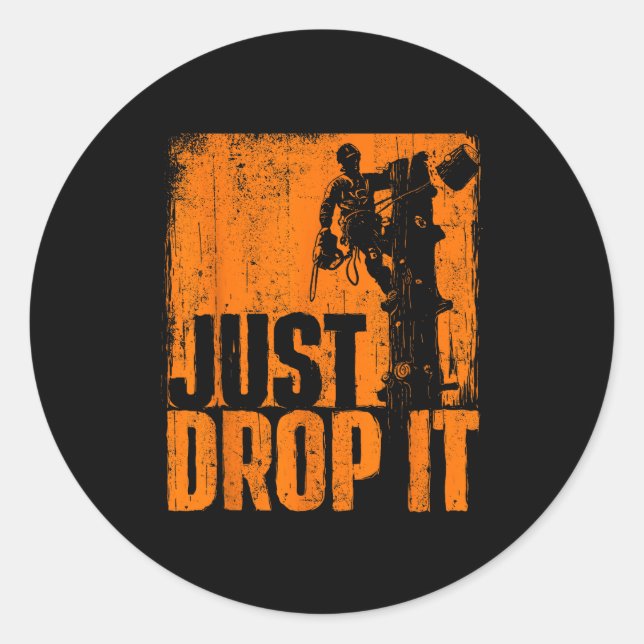 Just Drop It - Arborist Tree Surgeon Lumberjack Wo Classic Round Sticker (Front)