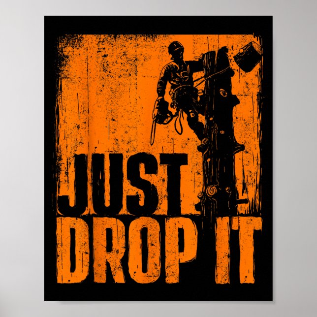 Just Drop It - Arborist Tree Surgeon Lumberjack Wo Poster (Front)