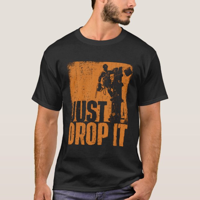 Just Drop It - Arborist Tree Surgeon Lumberjack Wo T-Shirt (Front)