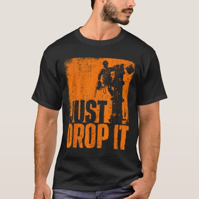 Just Drop It - Arborist Tree Surgeon Lumberjack Wo T-Shirt (Front)