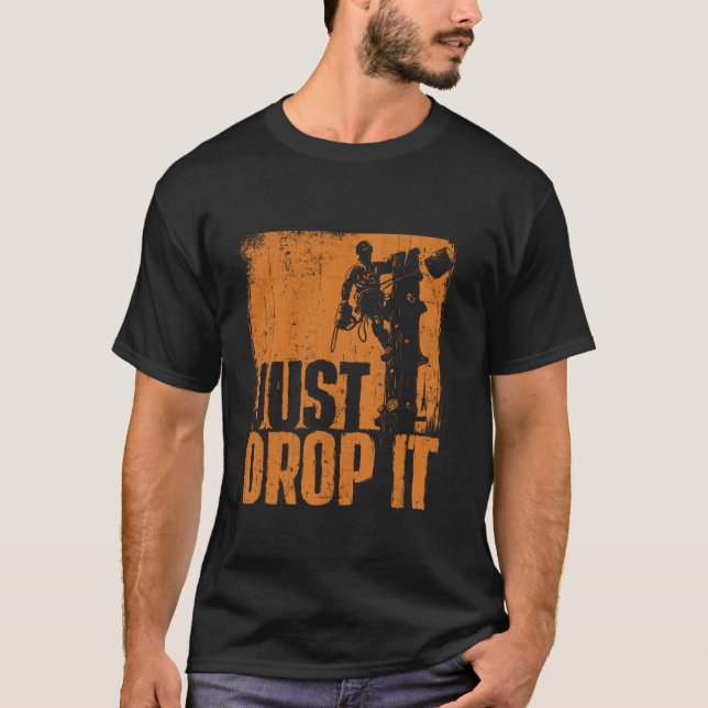 Just Drop It Arborist Tree Surgeon Lumberjack Wood T-Shirt (Front)