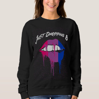 Just Dropping Bi Bisexual LGBTQ Bi Pride LGBT  Say Sweatshirt