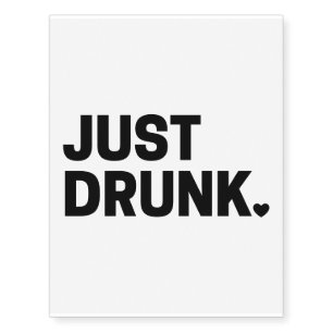 Just Drunk Temporary Tattoos
