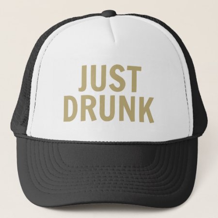 'just Drunk' Trucker Hat