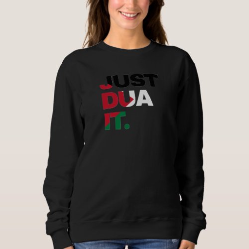 Just Dua It Palestine Flag Muslim Quotes Typograph Sweatshirt