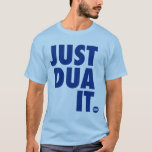 Just Dua It T-shirt at Zazzle