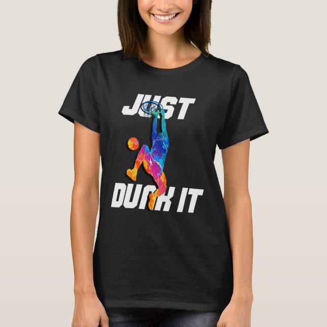 Just Dunk It! Basketball Player Slam Dunk  T-Shirt (Front)