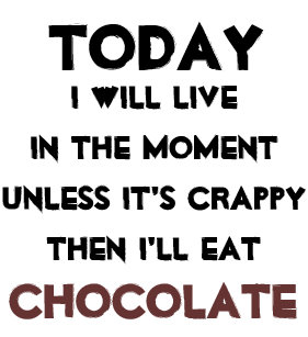 Image result for eat the chocolate quotes