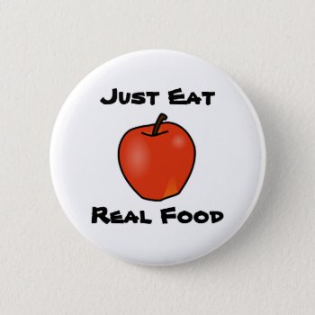 Just Eat Real Food Button by Brookelorren at Zazzle