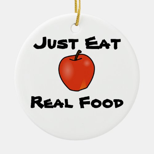 Just Eat Real Food Ceramic Ornament