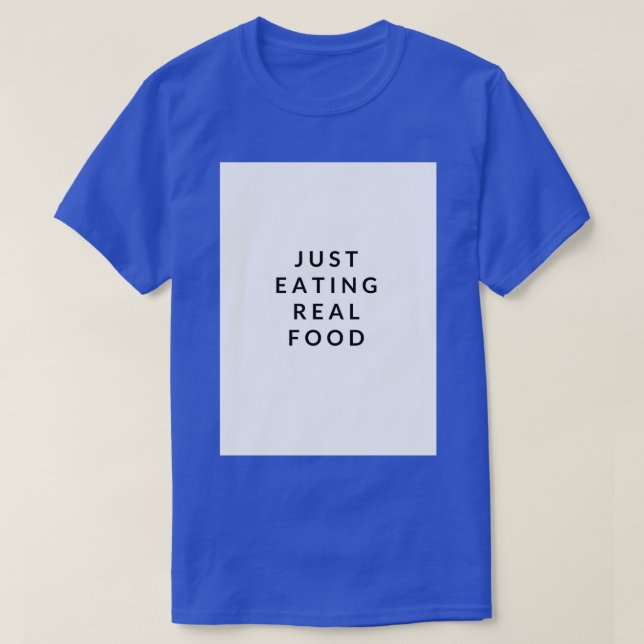 Just Eat Real Food slogan 1  T-Shirt (Design Front)