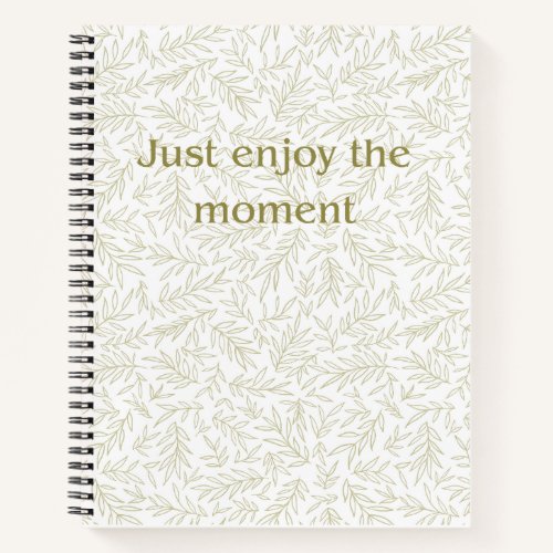"Just Enjoy the Moment" Botanical Mindfulness Hard Notebook