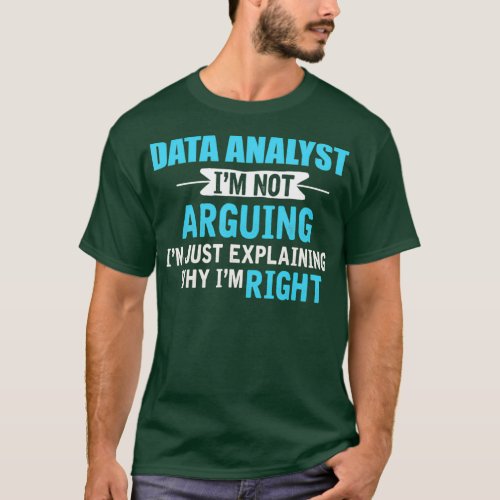 Just explaining why Im right Funny Data Analyst T_Shirt
