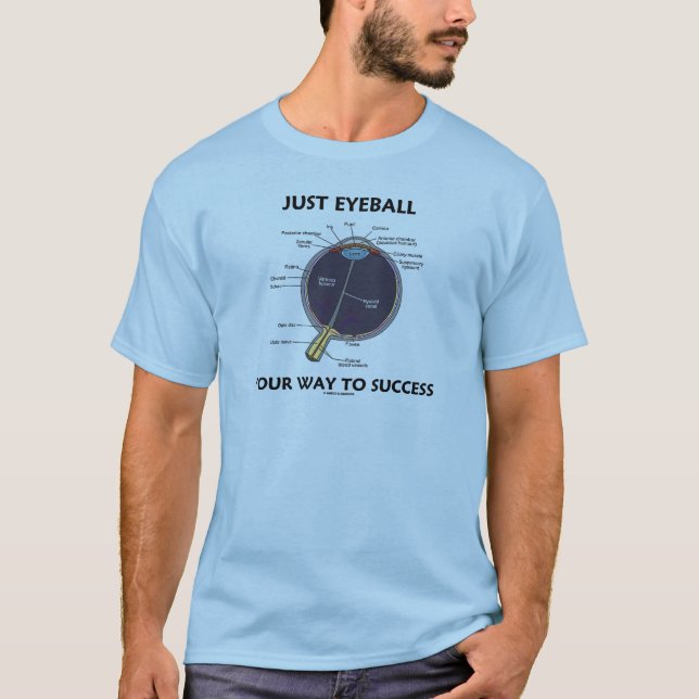 Just Eyeball Your Way To Success (Eye Anatomy) T-Shirt (Front)