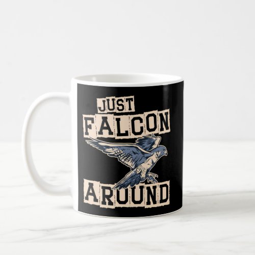 Just Falcon Around Bird Owner Ornithology Falconry Coffee Mug