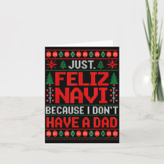 Just Feliz Navi Because I Do Not Have A Dad Ugly S Card