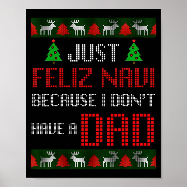 Just Feliz Navi Because I Dont Have A Dad Funny Ch Poster (Front)