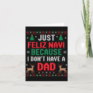 Just Feliz Navi Because I Don't Have A Dad Ugly Xm Card