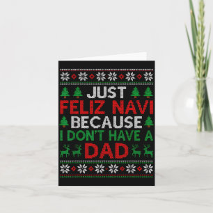 Just Feliz Navi Because I Don't Have A Dad Ugly Xm Card