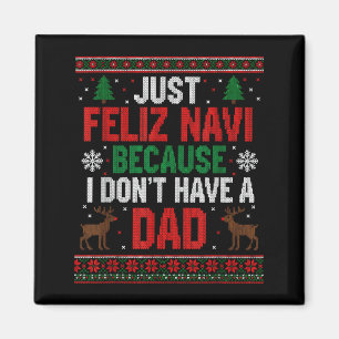 Just Feliz Navi Because I Don't Have A Dad Ugly Xm Magnet