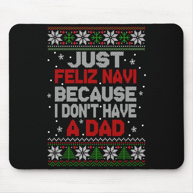 Just Feliz Navi Because I Don't Have A Dad Ugly Xm Mouse Pad (Front)