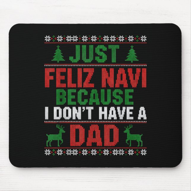 Just Feliz Navi Because I Don't Have A Dad Ugly Xm Mouse Pad (Front)