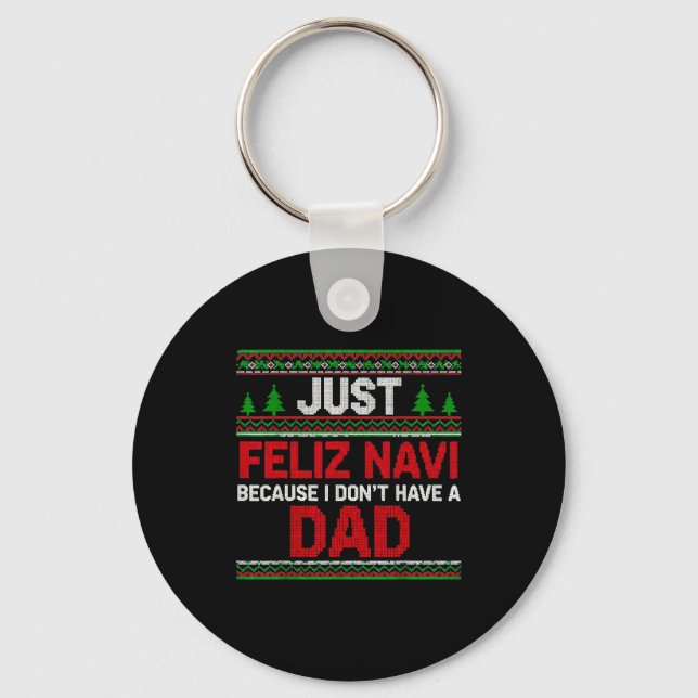 Just Feliz Navi Vecause I Dn't Have A Dad Ugly Swe Keychain (Front)