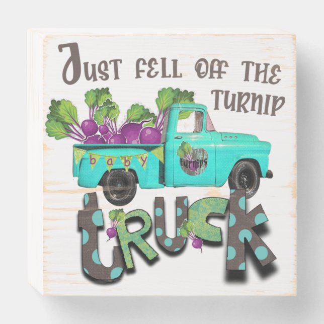Just Fell off the Turnip Truck  Wood Sign (Front Horizontal)