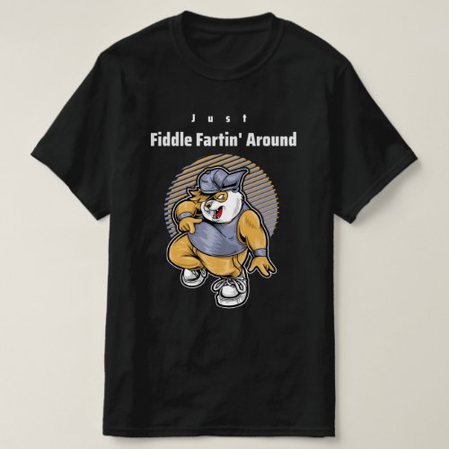 Just Fiddle Fartin Around T_Shirt