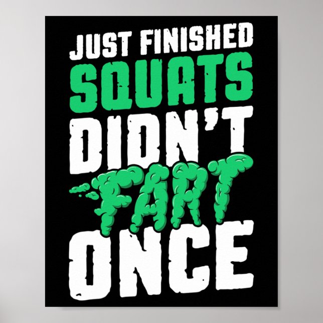 Just Finished Squats Didnt Fart Once Bodybuilding  Poster (Front)
