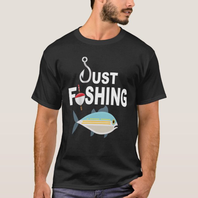 JUST FISHING WITH HOOK AND BOBBER T-Shirt (Front)