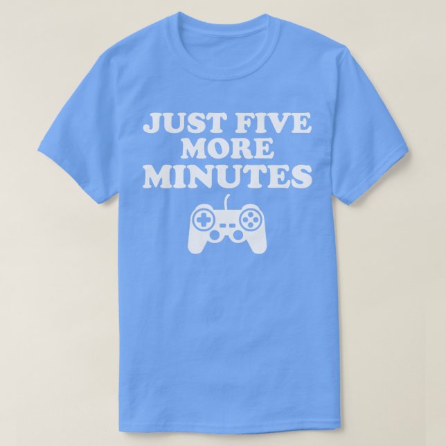 Just Five More Minutes Gift T-Shirt (Design Front)